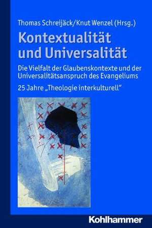 Kontextualitat Und Universalitat: Die Vielfalt Der Glaubenskontexte Und Der Universalitatsanspruch Des Evangeliums. 25 Jahre 'Theologie Interkulturell de Thomas Schreijäck