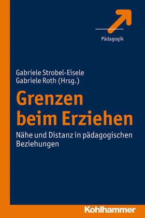 Grenzen Beim Erziehen: Nahe Und Distanz in Padagogischen Beziehungen de Gabriele Strobel-Eisele