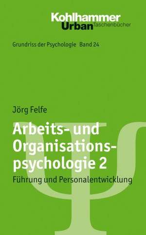 Arbeits- Und Organisationspsychologie 2: Fuhrung Und Personalentwicklung de Jörg Felfe