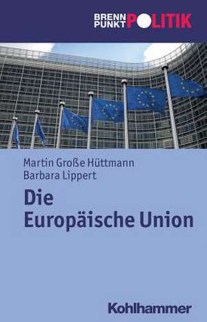 Die Europaische Union: Eine Firmengeschichte in Selbstzeugnissen de Martin Große Hüttmann