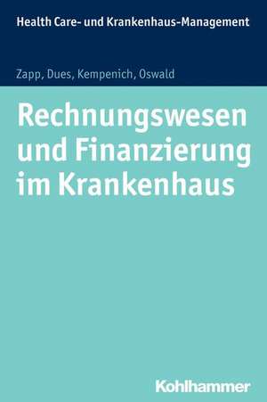 Rechnungswesen Und Finanzierung Im Krankenhaus: Grundlagen, Forschung Und Anwendung - Ein Handbuch de Winfried Zapp