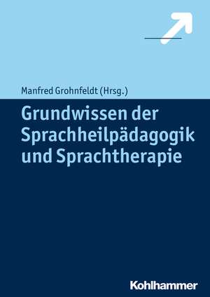 Grundwissen Der Sprachheilpadagogik Und Sprachtherapie: Grundlagen Und Handlungsansatze de Manfred Grohnfeldt