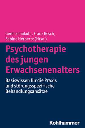 Psychotherapie Des Jungen Erwachsenenalters: Basiswissen Fur Die Praxis Und Storungsspezifische Behandlungsansatze de Gerd Lehmkuhl