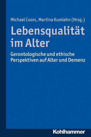 Lebensqualitat Im Alter: Gerontologische Und Ethische Perspektiven Auf Alter Und Demenz de Michael Coors