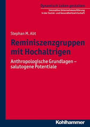 Reminiszenzgruppen Mit Hochaltrigen: Anthropologische Grundlagen - Salutogene Potenziale de Stephan M. Abt