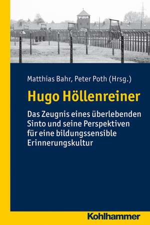 Hugo Hollenreiner: Das Zeugnis Eines Uberlebenden Sinto Und Seine Perspektiven Fur Eine Bildungssensible Erinnerungskultur de Matthias Bahr