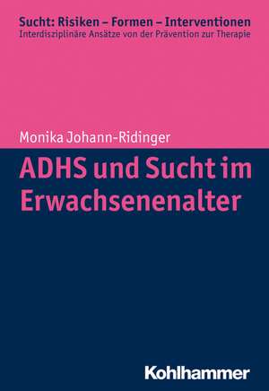 Adhs Und Sucht Im Erwachsenenalter: Empirie Des Lehrens Und Lernens Erwachsener de Monika Johann-Ridinger