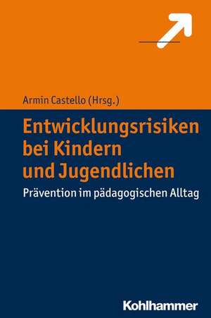 Entwicklungsrisiken Bei Kindern Und Jugendlichen: Pravention Im Padagogischen Alltag de Armin Castello