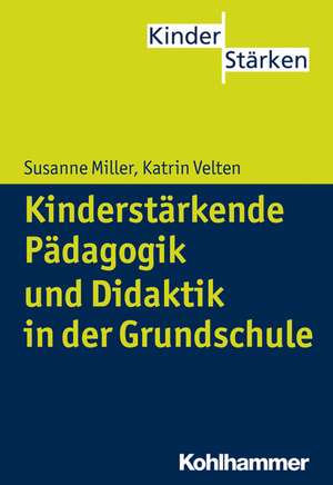 Kinderstarkende Padagogik in Der Grundschule: Theorie - Anwendung - Wirksamkeit de Susanne Miller