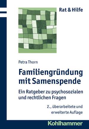 Familiengrundung Mit Samenspende: Ein Ratgeber Zu Psychosozialen Und Rechtlichen Fragen de Petra Thorn