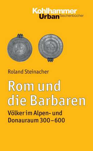 ROM Und Die Barbaren: Volker Im Alpen- Und Donauraum 300-600 de Roland Steinacher