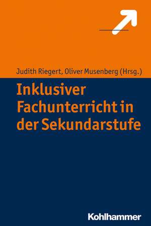 Inklusiver Fachunterricht in Der Sekundarstufe: Grundwissen Und Handlungsorientierung Fur Die Praxis de Oliver Musenberg