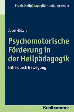 Psychomotorische Forderung in Der Heilpadagogik: Hilfe Durch Bewegung de Josef Möllers