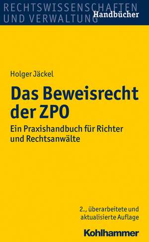 Das Beweisrecht Der Zpo: Ein Praxishandbuch Fur Richter Und Rechtsanwalte de Holger Jäckel