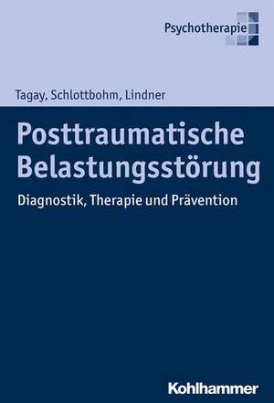 Posttraumatische Belastungsstorung: Diagnostik, Therapie Und Pravention de Sefik Tagay