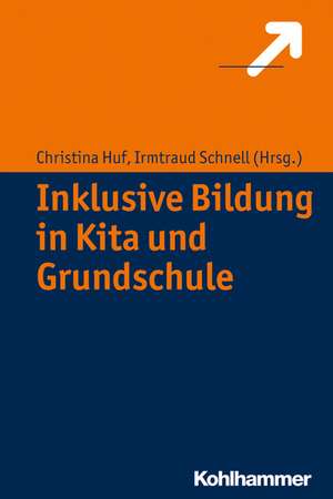 Inklusive Bildung in Kita Und Grundschule: Ursprung Und Uberwindung de Christina Huf