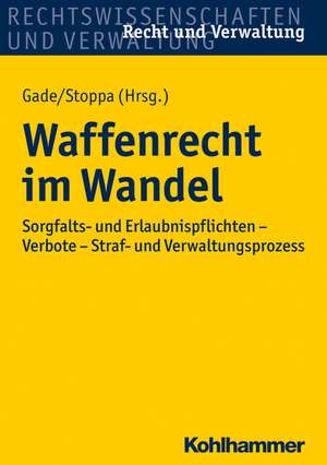 Waffenrecht Im Wandel: Sorgfalts- Und Erlaubnispflichten - Verbote - Straf- Und Verwaltungsprozess de Gunther Dietrich Gade