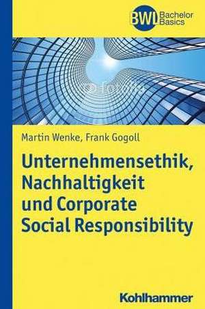 Unternehmensethik, Nachhaltigkeit und Corporate Social Responsibility de Frank Gogoll