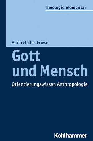 Gott und Mensch de Anita Müller-Friese