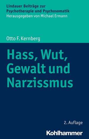 Hass, Wut, Gewalt Und Narzissmus: Ein Ratgeber Fur Betroffene, Angehorige, Therapeuten Und Lehrer de Otto F. Kernberg