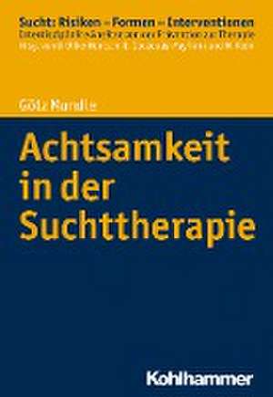 Achtsamkeit in der Suchttherapie de Götz Mundle