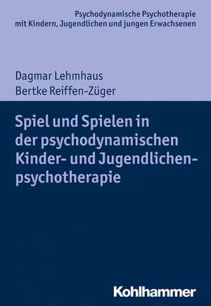 Spiel und Spielen in der psychodynamischen Kinder- und Jugendlichenpsychotherapie de Dagmar Lehmhaus