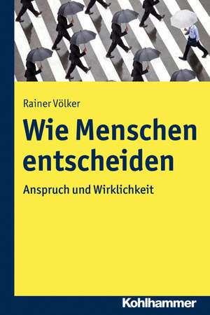 Wie Menschen entscheiden de Rainer Völker