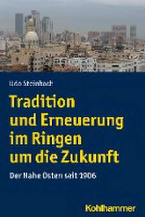 Tradition und Erneuerung im Ringen um die Zukunft de Udo Steinbach