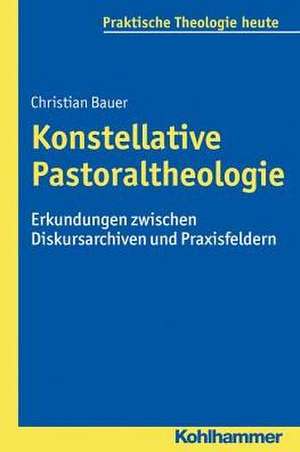 Konstellative Pastoraltheologie de Christian Bauer