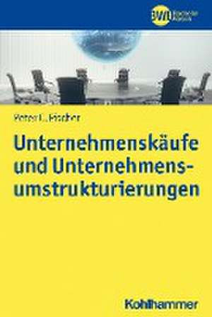 Unternehmenskäufe und Unternehmensumstrukturierungen de Peter C. Fischer