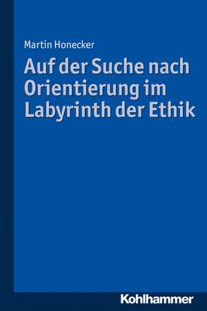 Auf der Suche nach Orientierung im Labyrinth der Ethik de Martin Honecker