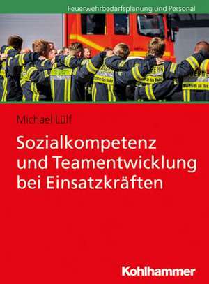 Sozialkompetenz und Teamentwicklung bei Einsatzkräften de Michael Lülf