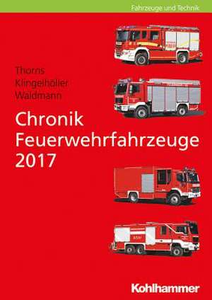 Chronik Feuerwehrfahrzeuge 2017 de Jochen Thorns