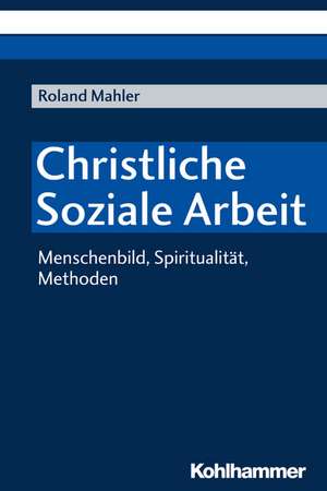 Christliche Soziale Arbeit de Roland Mahler