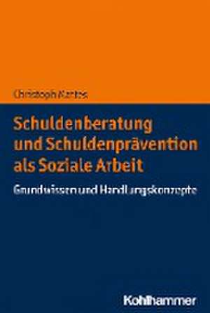 Schuldenberatung und Schuldenprävention als Soziale Arbeit de Christoph Mattes