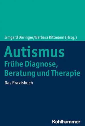 Autismus: Frühe Diagnose, Beratung und Therapie de Irmgard Döringer