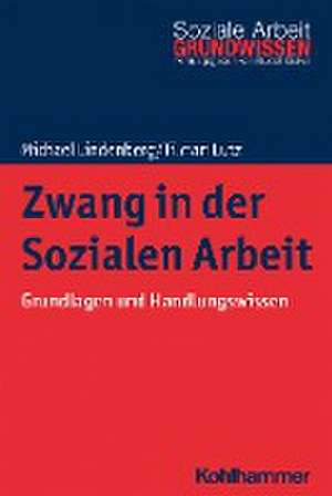 Zwang in der Sozialen Arbeit de Michael Lindenberg