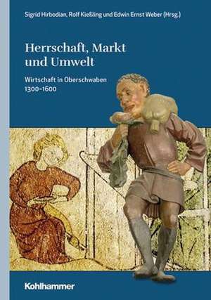 Herrschaft, Markt und Umwelt de Sigrid Hirbodian