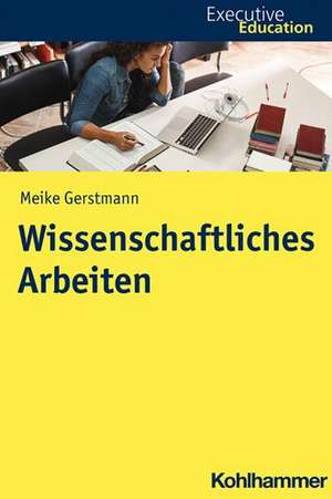 Wissenschaftliches Arbeiten de Meike Gerstmann