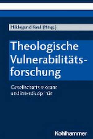 Theologische Vulnerabilitätsforschung de Hildegund Keul