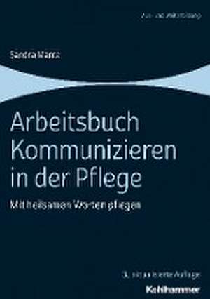 Arbeitsbuch Kommunizieren in der Pflege de Sandra Mantz