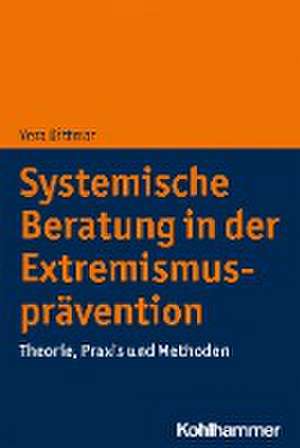 Systemische Beratung in der Extremismusprävention de Vera Dittmar