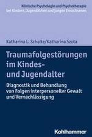 Traumafolgestörungen im Kindes- und Jugendalter de Katharina Schulte