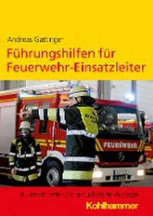 Führungshilfen für Feuerwehr-Einsatzleiter de Andreas Gattinger