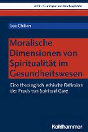 Ethik und Spiritualität im Gesundheitswesen de Lea Chilian