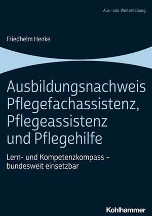 Ausbildungsnachweis Pflegefachassistenz, Pflegeassistenz und Pflegehilfe de Friedhelm Henke