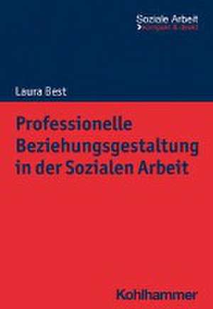 Professionelle Beziehungsgestaltung in der Sozialen Arbeit de Laura Best