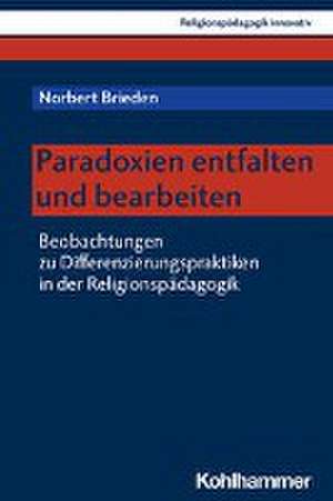 Paradoxien entfalten und bearbeiten de Norbert Brieden