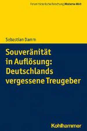 Souveränität in Auflösung: Deutschlands vergessene Treugeber de Sebastian Damm