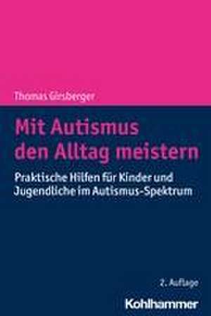 Mit Autismus den Alltag meistern de Thomas Girsberger